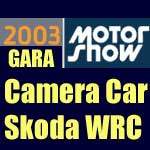 Rally Competition Motor Show 2003 - Camera Car Skoda WRC